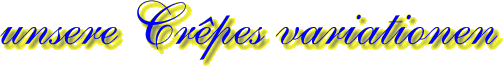 unsere Cr�pes Variationen